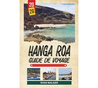 GUIDE DE VOYAGE HANGA ROA 2026: Moai de l'île de Pâques, culture de Rapa Nui, paysages volcaniques, vues sur l'océan Pacifique et patrimoine polynésien