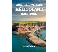 GUIDE DE VOYAGE HELIGOLAND 2025-2026: Votre compagnon essentiel pour les aventures côtières et les escapades insulaires