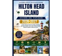 Guide de Voyage Hilton Head Island 2026-2027: Le guide complet pour découvrir les plages, restaurants, golfs, pistes cyclables, trésors cachés, ... itinéraires et préparer un séjour sans stress