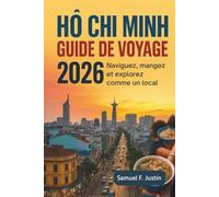Guide de voyage Ho Chi Minh 2026: Naviguez, mangez et explorez comme un local