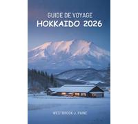 GUIDE DE VOYAGE HOKKAIDO 2026: Explorez le paradis du nord du Japon en toute simplicité et confiance