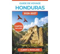 Guide de voyage Honduras 2026-2027 (EN COULEUR): Plongées sur les récifs de Roatán, ruines mayas de Copán, ferries des îles de la Baie et itinéraires de la côte garifuna, avec cartes détaillées