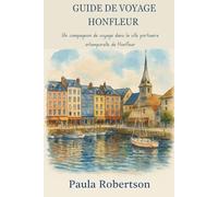GUIDE DE VOYAGE HONFLEUR: Un compagnon de voyage dans la ville portuaire intemporelle de Honfleur