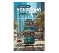 GUIDE DE VOYAGE HONG KONG 2025-2026: À la découverte du cœur vibrant de l'Asie
