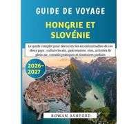 Guide De Voyage Hongrie Et Slovénie 2026-2027: Le guide complet pour découvrir les incontournables de ces deux pays : culture locale, gastronomie, ... conseils pratiques et itinéraires parfaits