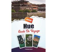 GUIDE DE VOYAGE HUÉ 2026: Explorez la ville impériale du Vietnam, les tombes royales et les croisières sur la rivière des Parfums