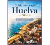 Guide de voyage Huelva 2026: Découvrez le joyau côtier caché de l’Espagne avec des conseils locaux, les plus belles plages, les meilleurs restaurants ... intelligents pour les premiers visiteurs