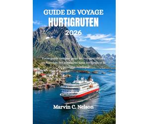 GUIDE DE VOYAGE HURTIGRUTEN 2026: Votre guide complet pour les voyages côtiers en Norvège, les aventures dans les fjords et la vie balnéaire nordique