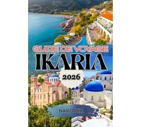 GUIDE DE VOYAGE IKARIA 2026: Découvrez l'île grecque de la longévité - Un guide de voyage complet 2026 sur les plages, les villages, les festivals d'Ikaria et le secret d'un bien-être