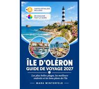 GUIDE DE VOYAGE ÎLE D’OLÉRON 2027: Les plus belles plages, les meilleurs endroits et les bons plans de l'île