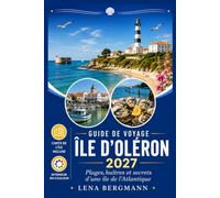 GUIDE DE VOYAGE ÎLE D'OLÉRON 2027: Plages, huîtres et secrets d'une île de l'Atlantique