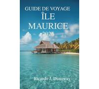 GUIDE DE VOYAGE ÎLE MAURICE 2026: Une escapade facile sur une île au cœur de l'Afrique