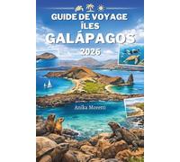 GUIDE DE VOYAGE ÎLES GALÁPAGOS 2026: Votre compagnon indispensable pour explorer les plus belles escapades côtières au cœur de la nature.