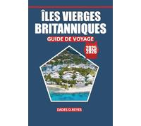 Guide de voyage Îles Vierges britanniques 2025: Votre guide ultime pour explorer de superbes plages, la culture locale, les attractions ... voilier pour une escapade insulaire parfaite