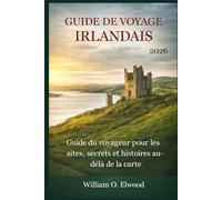GUIDE DE VOYAGE IRLANDAIS 2026: Guide du voyageur pour les sites, secrets et histoires au delà de la carte