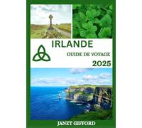 GUIDE DE VOYAGE IRLANDE 2025: Explorez la capitale historique de l'Irlande comme un local : attractions incontournables, trésors cachés, gastronomie ... conseils d'initiés pour un voyage inoubliable