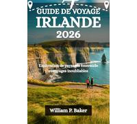 GUIDE DE VOYAGE IRLANDE 2026: Exploration de paysages émeraude et voyages inoubliables