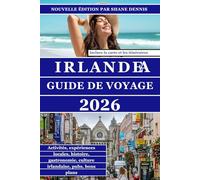 GUIDE DE VOYAGE IRLANDE: Guide pratique complet pour planifier, explorer et découvrir les villes historiques, les paysages régionaux, les traditions ... incontournables du voyage moderne en Irlande