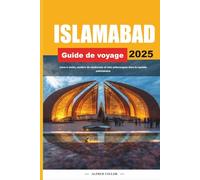 GUIDE DE VOYAGE ISLAMABAD 2025: Lieux à visiter, sentiers de randonnée et sites pittoresques dans la capitale pakistanaise