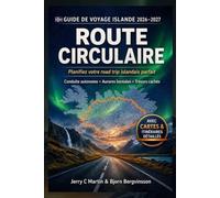 Guide de voyage Islande 2026/2027: Le Guide Ultime de la Route Circulaire: Itinéraire de Road Trip en Autonomie, Cercle d'Or, Aurores Boréales, Cartes et trésors Cachés