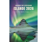 GUIDE DE VOYAGE ISLANDE 2026: Beauté naturelle, sentiers cachés et vie locale au pays du nord de l'Europe