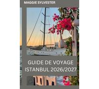 GUIDE DE VOYAGE ISTANBUL 2026/2027: Explorez avec un budget maîtrisé, des attractions adaptées aux familles, des itinéraires simples et des expériences locales