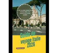 Guide de voyage Italie 2026: Des merveilles antiques aux charmes côtiers, une expérience de voyage complète