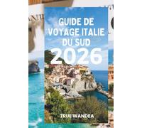 GUIDE DE VOYAGE ITALIE DU SUD 2026: Voyagez à travers des côtes magnifiques et un riche patrimoine culturel