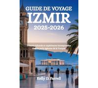 GUIDE DE VOYAGE IZMIR 2025-2026: Trésors culturels et expériences intemporelles dans la perle égéenne de la Turquie