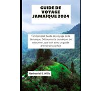 Guide De Voyage Jamaïque 2024: Toncomplet Guide De Voyage De La Jamaïque, Découvrez La Jamaïque, Où Séjourner, Que Voir Avec Un Guide D'itinéraire Parfait