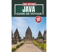 GUIDE DE VOYAGE JAVA 2026-2027: Le guide complet pour explorer l'île de Java en Indonésie, les principales attractions, les joyaux cachés, la cuisine locale, la culture et les aventures inoubliables