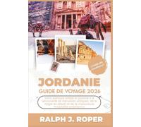 Guide de voyage Jordanie 2026: Votre aventure simple et positive à la découverte de merveilles antiques, de la magie du désert et de la chaleureuse hospitalité jordanienne