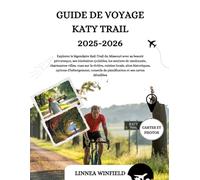 GUIDE DE VOYAGE KATY TRAIL 2025-2026: Explorez le légendaire Rail-Trail du Missouri avec sa beauté pittoresque, ses itinéraires cyclables, les ... locale, sites historiques, options d'h...