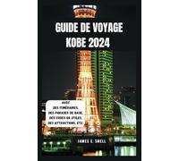 GUIDE DE VOYAGE KOBE 2024: Naviguer dans les principales attractions et trésors culturels de la ville portuaire du Japon