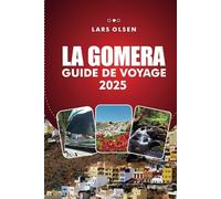 GUIDE DE VOYAGE LA GOMERA 2025: Explorez l'île enchanteresse d'Espagne - Les meilleures plages, les séjours uniques et les attractions incontournables