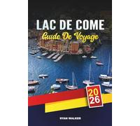 GUIDE DE VOYAGE LAC DE CÔME 2026: Villas de luxe, excursions en bateau panoramiques, villes charmantes, escapades romantiques et escapades au bord d'un lac italien