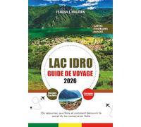 GUIDE DE VOYAGE LAC IDRO 2026: Où séjourner, que faire et comment découvrir le secret du lac conservé en Italie
