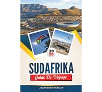 GUIDE DE VOYAGE L'AFRIQUE DU SUD 2026: Découvrez des joyaux cachés, des monuments historiques, des conseils de voyage et des vacances inoubliables