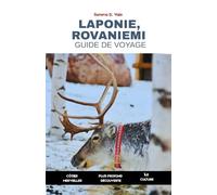 Guide De Voyage Laponie et Rovaniemi 2026: Guide complet du Cercle Arctique finlandais, du pays des merveilles hivernal et des aurores boréales dans la maison du Père Noël