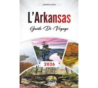GUIDE DE VOYAGE L'ARKANSAS 2026: Explorez l'architecture historique, les promenades au bord de la rivière et les richesses culturelles au cœur d'Aragon