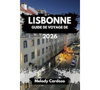GUIDE DE VOYAGE LISBONNE 2026: Explorez le Portugal comme un local, attractions, gastronomie, culture, itinéraires et excursions d'une journée à Sintra, Cascais et au-delà pour tous les budgets