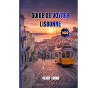 GUIDE DE VOYAGE LISBONNE 2026: LIBÉREZ LA MAGIE DE LA VILLE ÉTERNELLE DU PORTUGAL