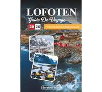 GUIDE DE VOYAGE LOFOTEN 2026: Explorez des fjords spectaculaires, des villages de pêcheurs colorés et des aventures arctiques dans le magnifique archipel norvégien