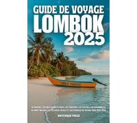 GUIDE DE VOYAGE LOMBOK 2025: Découvrez les meilleures plages, les cascades, les îles Gili, les randonnées au mont Rinjani, les villages locaux et les conseils de voyage pour 2025-2026