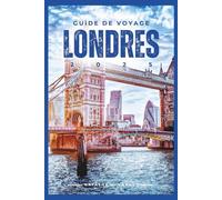 GUIDE DE VOYAGE LONDRES 2025: Explorez la capitale de l'Angleterre et vivez une expérience mémorable