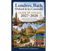 Guide de voyage Londres, Bath, Oxford & Cotswolds 2027-2028: Itinéraires en Angleterre, train, excursions, Stonehenge, villages des Cotswolds, sites historiques, hôtels, budget & conseils pratiques