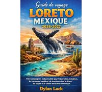 Guide de voyage Loreto Mexique 2026-2027: Votre compagnon indispensable pour l'observation des baleines, les excursions insulaires, les aventures dans ... plages et la culture mexicaine authentique.