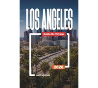 GUIDE DE VOYAGE LOS ANGELES 2026: Découvrez des joyaux cachés, des monuments historiques, des conseils de voyage et des vacances inoubliables