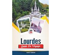 GUIDE DE VOYAGE LOURDES 2026: Explorez des sites sacrés, un environnement paisible et des expériences spirituelles dans la ville de pèlerinage de France