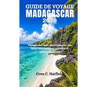 GUIDE DE VOYAGE MADAGASCAR 2026: Paysages sauvages, rencontres avec une faune rare, traditions insulaires et aventures côtières